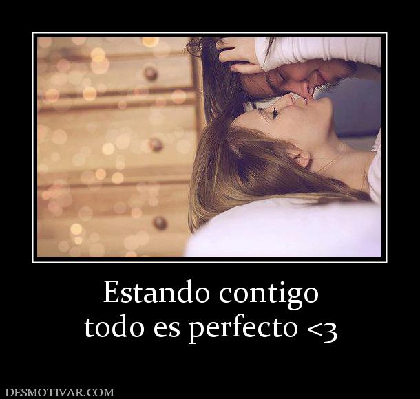 Estando contigo todo es perfecto <3